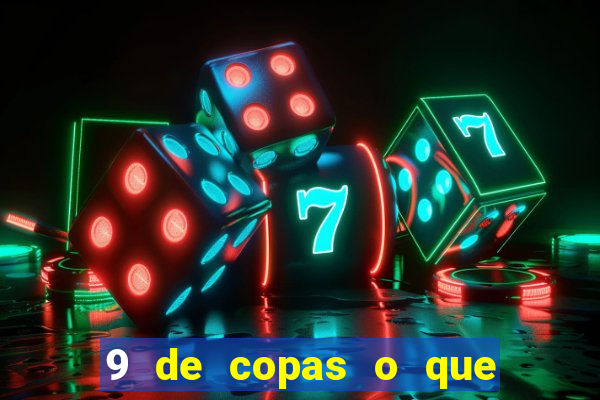 9 de copas o que ele sente por mim